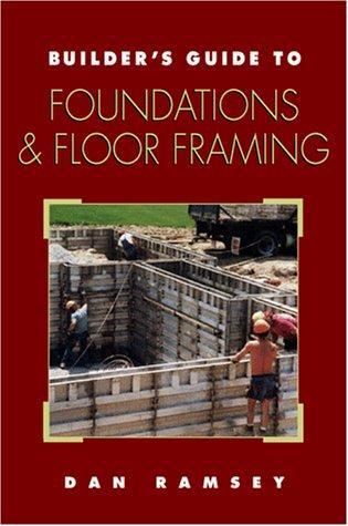 Builder's Guide to Foundations and Floor Framing