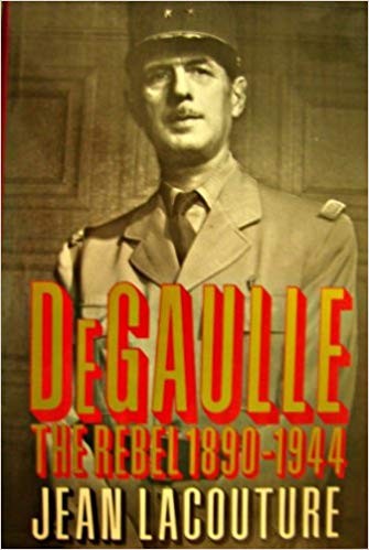 De Gaulle the Rebel 1890-1944